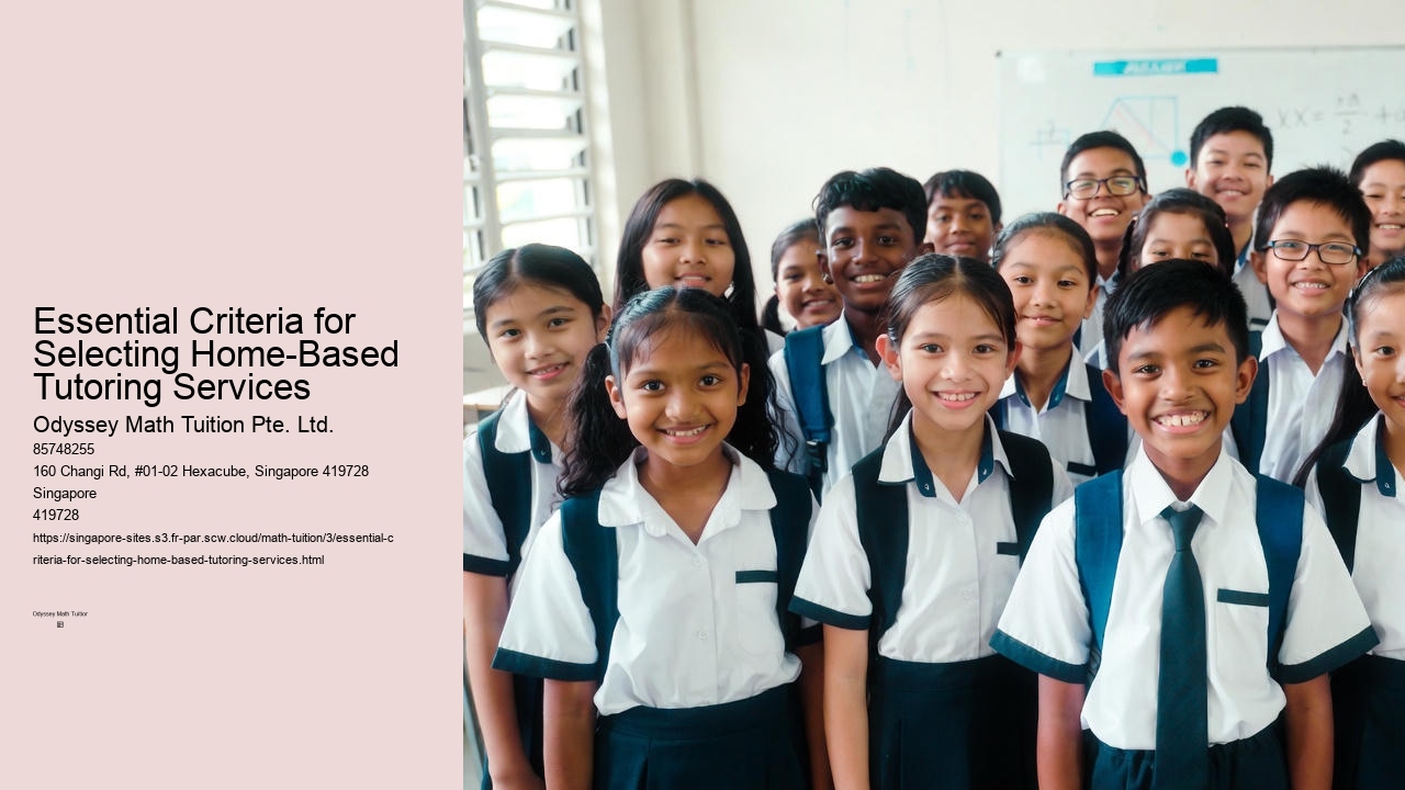 Essential Criteria for Selecting Home-Based Tutoring Services Odyssey Math Tuition Pte. Ltd. Essential Criteria for Selecting Home-Based Tutoring Services