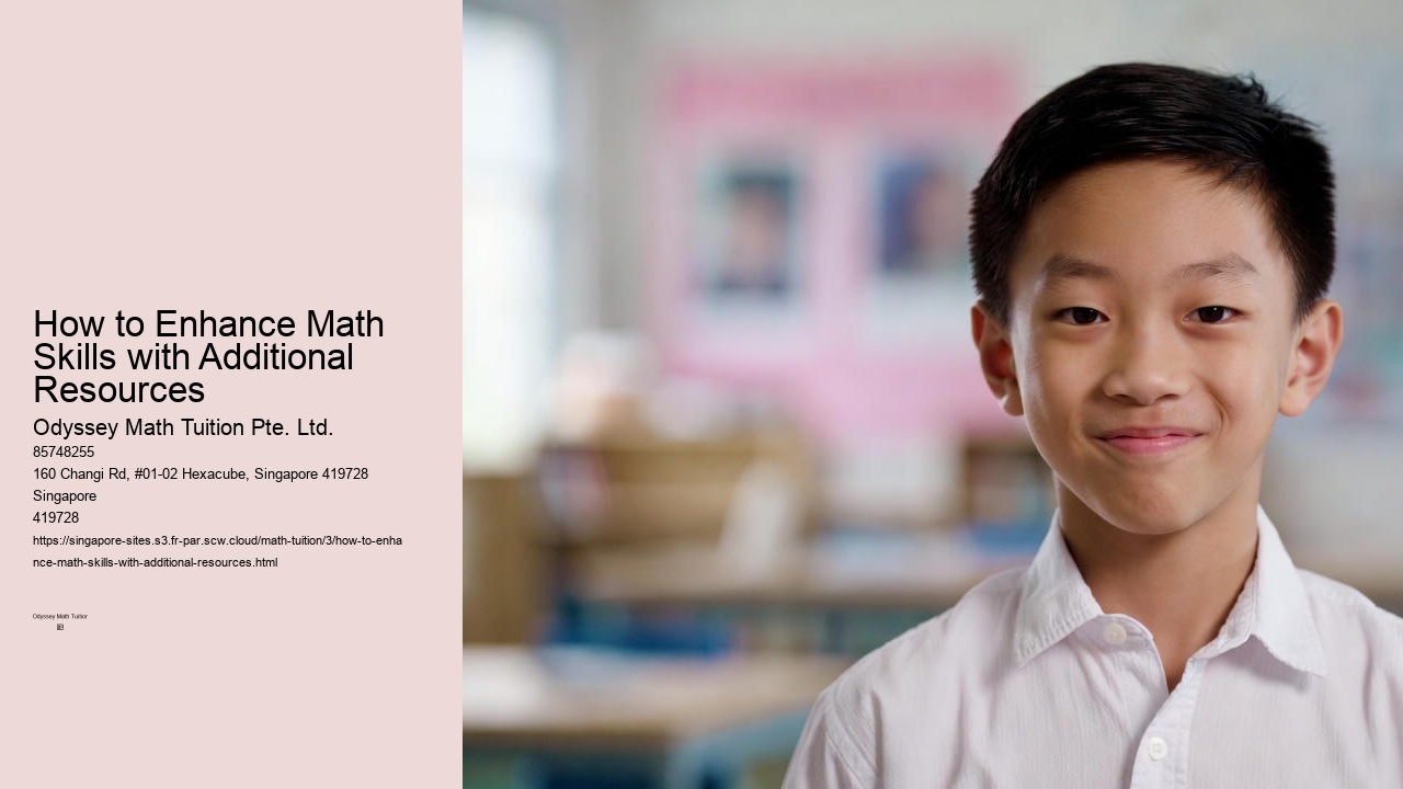 How to Enhance Math Skills with Additional Resources Odyssey Math Tuition Pte. Ltd. How to Enhance Math Skills with Additional Resources