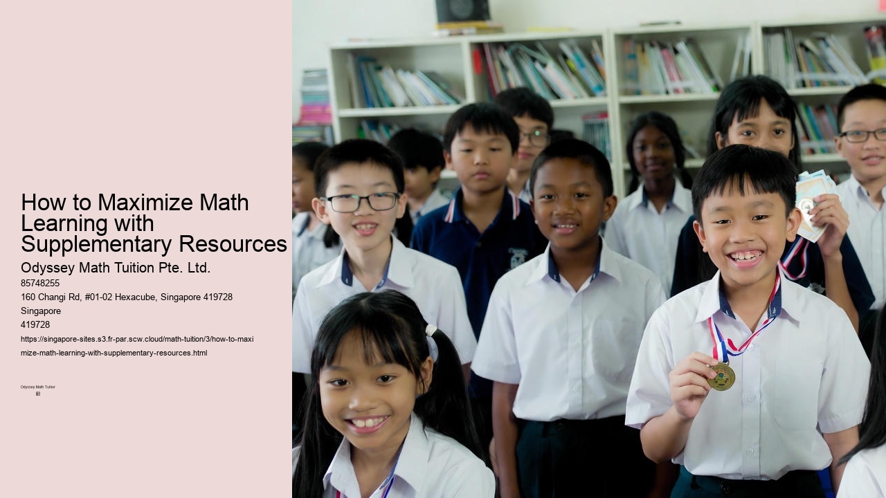 How to Maximize Math Learning with Supplementary Resources Odyssey Math Tuition Pte. Ltd. How to Maximize Math Learning with Supplementary Resources